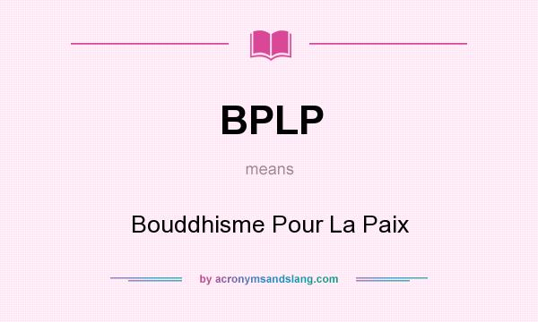 What does BPLP mean? It stands for Bouddhisme Pour La Paix