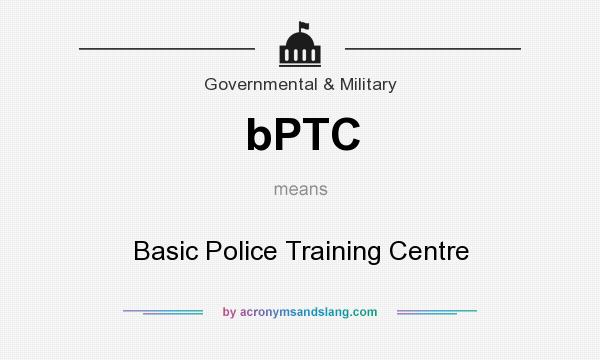 What does bPTC mean? It stands for Basic Police Training Centre