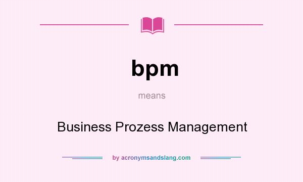 What does bpm mean? It stands for Business Prozess Management