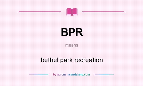 What does BPR mean? It stands for bethel park recreation