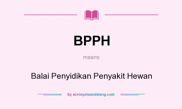 What does BPPH mean? It stands for Balai Penyidikan Penyakit Hewan