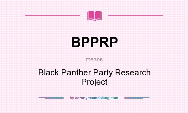 What does BPPRP mean? It stands for Black Panther Party Research Project