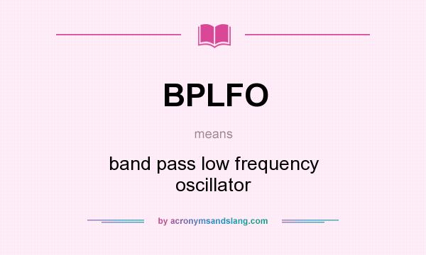 What does BPLFO mean? It stands for band pass low frequency oscillator