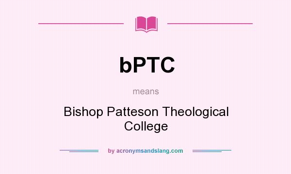 What does bPTC mean? It stands for Bishop Patteson Theological College