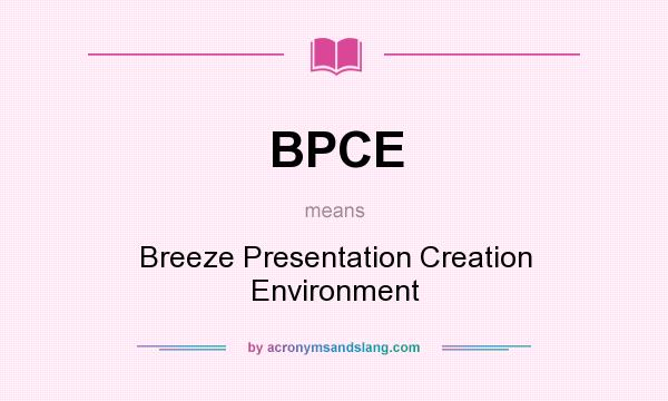 What does BPCE mean? It stands for Breeze Presentation Creation Environment