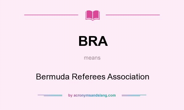 What does BRA mean? It stands for Bermuda Referees Association