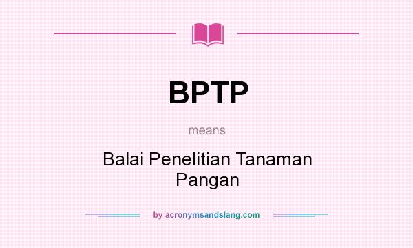 What does BPTP mean? It stands for Balai Penelitian Tanaman Pangan