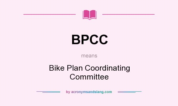 What does BPCC mean? It stands for Bike Plan Coordinating Committee
