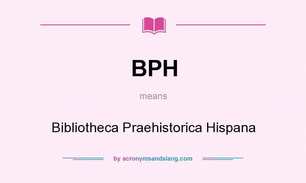 What does BPH mean? It stands for Bibliotheca Praehistorica Hispana