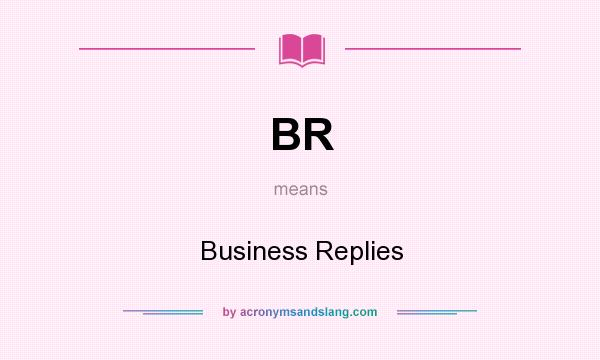 What does BR mean? It stands for Business Replies