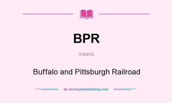 What does BPR mean? It stands for Buffalo and Pittsburgh Railroad