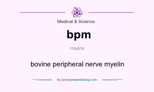 What does bpm mean? It stands for bovine peripheral nerve myelin