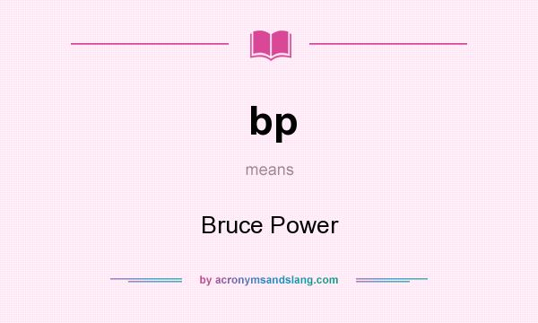 What does bp mean? It stands for Bruce Power