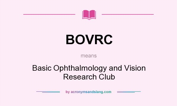 What does BOVRC mean? It stands for Basic Ophthalmology and Vision Research Club