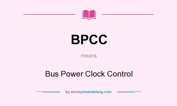 What does BPCC mean? It stands for Bus Power Clock Control