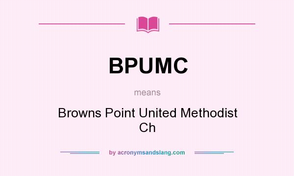 What does BPUMC mean? It stands for Browns Point United Methodist Ch