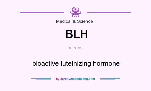 What does BLH mean? It stands for bioactive luteinizing hormone