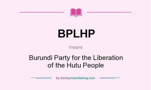 What does BPLHP mean? It stands for Burundi Party for the Liberation of the Hutu People