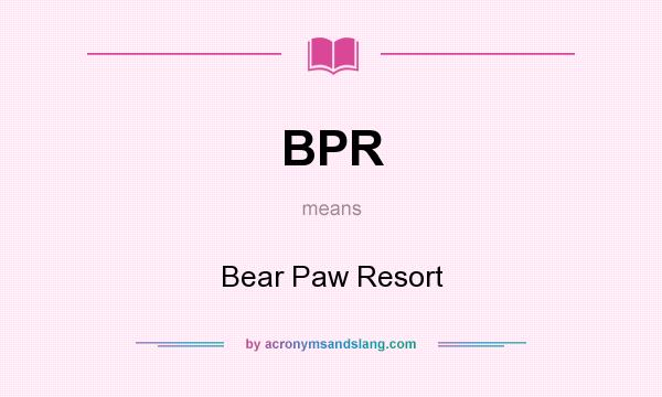 What does BPR mean? It stands for Bear Paw Resort