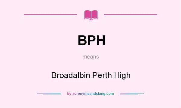What does BPH mean? It stands for Broadalbin Perth High