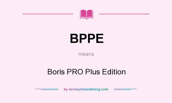 What does BPPE mean? It stands for Boris PRO Plus Edition