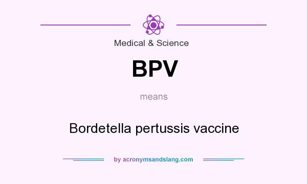 What does BPV mean? It stands for Bordetella pertussis vaccine
