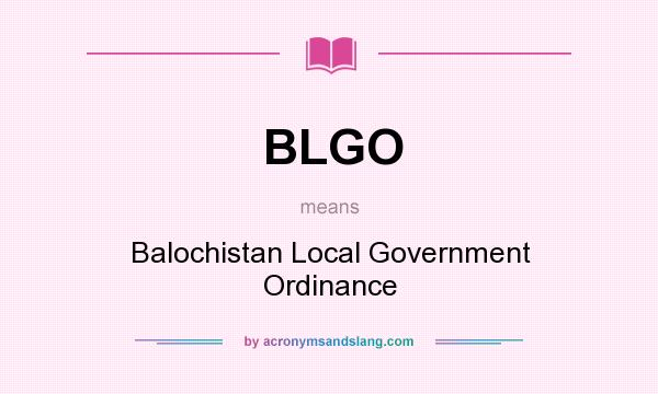 What does BLGO mean? It stands for Balochistan Local Government Ordinance