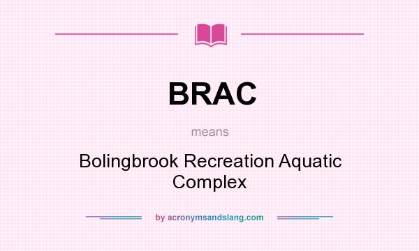 What does BRAC mean? It stands for Bolingbrook Recreation Aquatic Complex