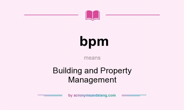 What does bpm mean? It stands for Building and Property Management