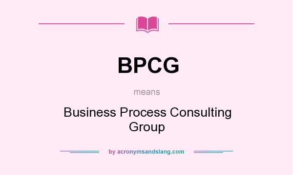 What does BPCG mean? It stands for Business Process Consulting Group