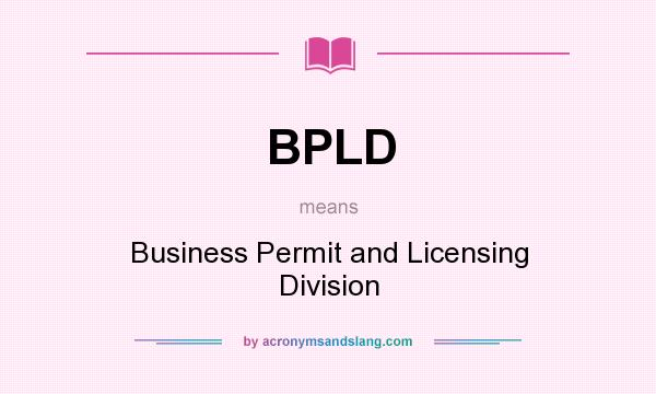 What does BPLD mean? It stands for Business Permit and Licensing Division