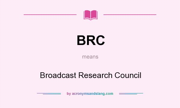 What does BRC mean? It stands for Broadcast Research Council