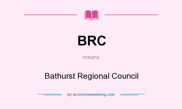 What does BRC mean? It stands for Bathurst Regional Council