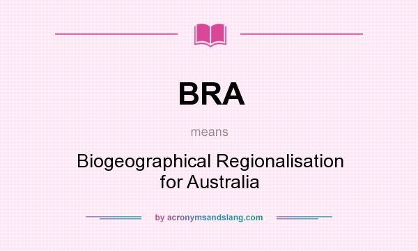 What does BRA mean? It stands for Biogeographical Regionalisation for Australia