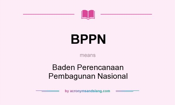 What does BPPN mean? It stands for Baden Perencanaan Pembagunan Nasional