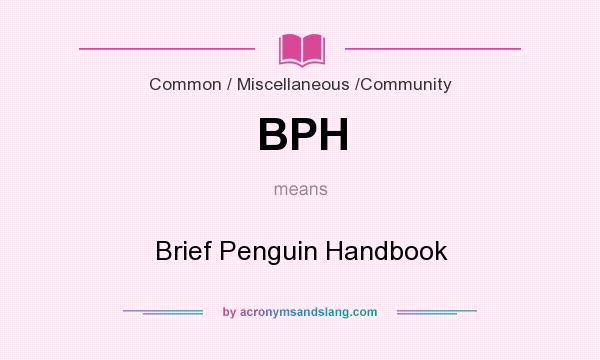 What does BPH mean? It stands for Brief Penguin Handbook
