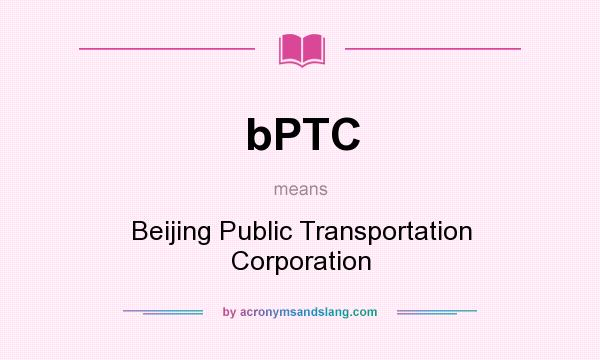 What does bPTC mean? It stands for Beijing Public Transportation Corporation