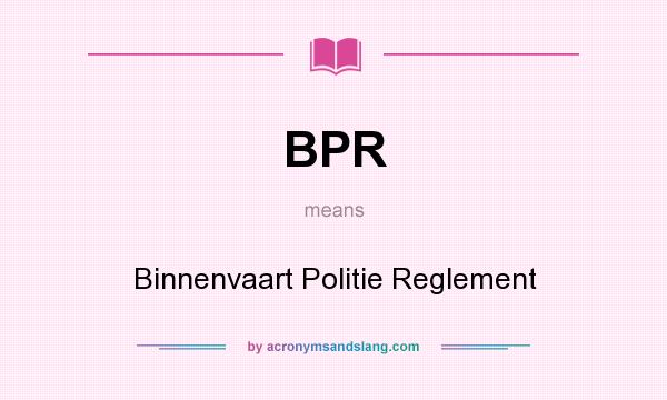 What does BPR mean? It stands for Binnenvaart Politie Reglement
