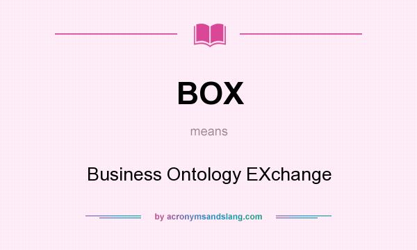 What does BOX mean? It stands for Business Ontology EXchange