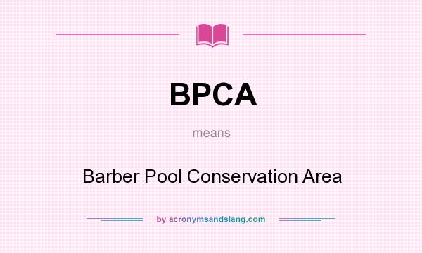What does BPCA mean? It stands for Barber Pool Conservation Area