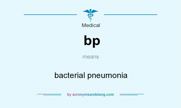 What does bp mean? It stands for bacterial pneumonia