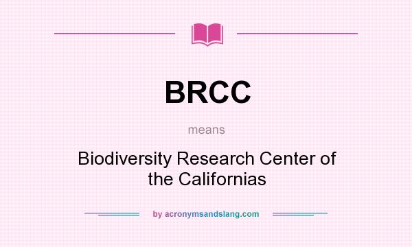 What does BRCC mean? It stands for Biodiversity Research Center of the Californias