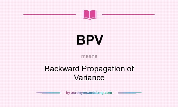 What does BPV mean? It stands for Backward Propagation of Variance