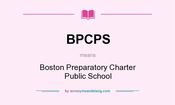 What does BPCPS mean? It stands for Boston Preparatory Charter Public School