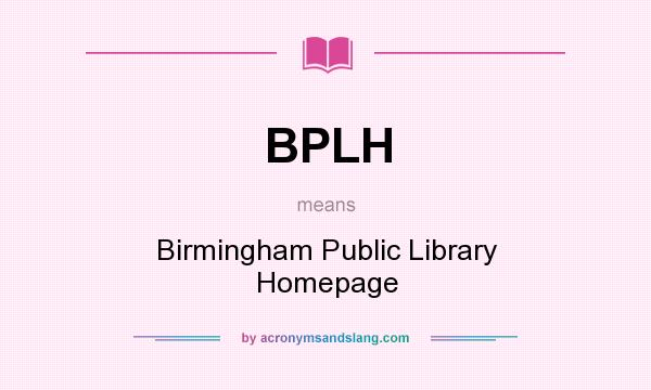 What does BPLH mean? It stands for Birmingham Public Library Homepage