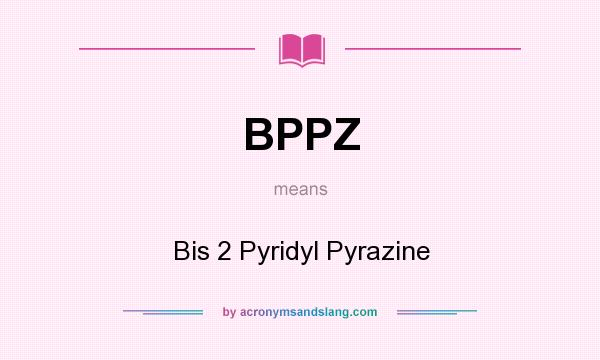 What does BPPZ mean? It stands for Bis 2 Pyridyl Pyrazine