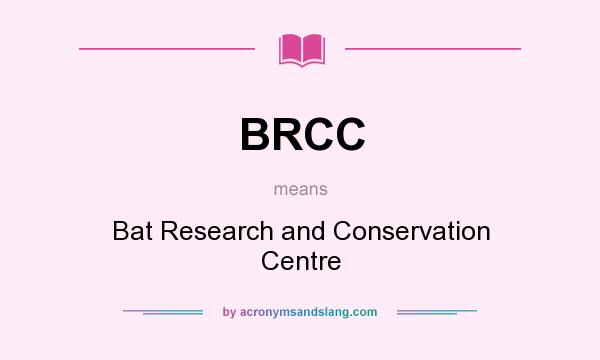 What does BRCC mean? It stands for Bat Research and Conservation Centre