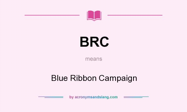 What does BRC mean? It stands for Blue Ribbon Campaign