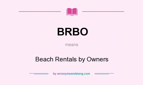 What does BRBO mean? It stands for Beach Rentals by Owners