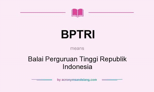 What does BPTRI mean? It stands for Balai Perguruan Tinggi Republik Indonesia